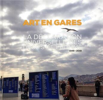 Couverture du livre « Arts en gares ; la déclaration universelle des droits de l'homme, 1948-2018 ; photographies de da » de Patrick Ropert aux éditions Nouveaux Debats Publics