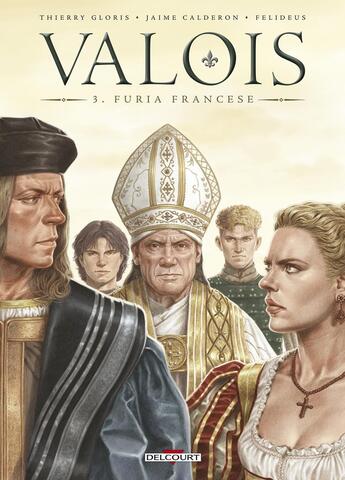 Couverture du livre « Valois Tome 3 : furia francese » de Thierry Gloris et Jaime Calderon aux éditions Delcourt