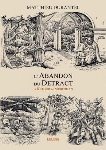 Couverture du livre « L'abandon du détract ; le retour de Meditrian » de Matthieu Durantel aux éditions Edilivre