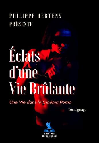 Couverture du livre « Éclats d'une Vie Brûlante : Une Vie dans le Cinéma Porno » de Philippe Hertens aux éditions Philippe Hugounenc