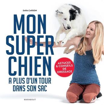 Couverture du livre « Mon super chien a plus d'un tour dans son sac : astuces et conseils de dressage » de Sara Carson aux éditions Marabout