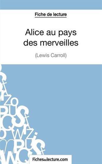 Couverture du livre « Alice au pays des merveilles de Lewis Carroll : analyse complète de l'oeuvre » de Sophie Lecomte aux éditions Fichesdelecture.com