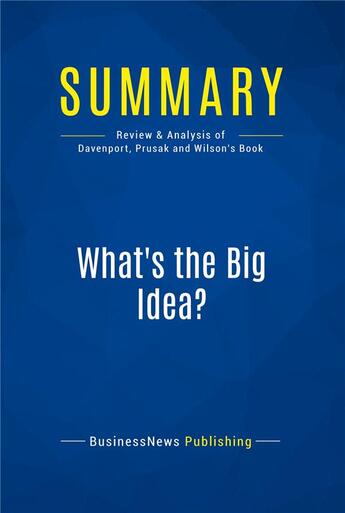 Couverture du livre « Summary: What's the Big Idea? (review and analysis of Davenport, Prusak and Wilson's Book) » de  aux éditions Business Book Summaries