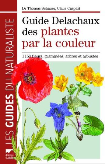 Couverture du livre « Guide Delachaux des plantes par la couleur » de Thomas Schauer et Claus Caspari aux éditions Delachaux & Niestle