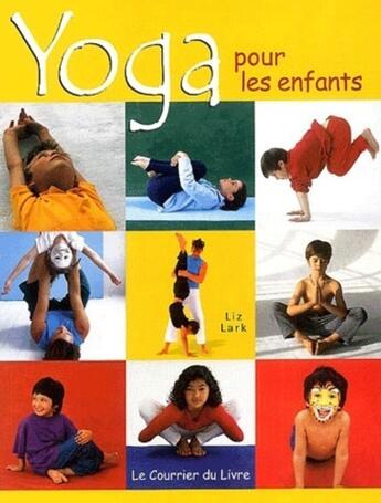 Couverture du livre « Yoga pour les enfants » de Liz Lark aux éditions Courrier Du Livre