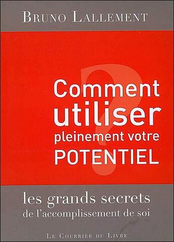 Couverture du livre « Comment utiliser pleinement votre potentiel » de Bruno Lallement aux éditions Courrier Du Livre