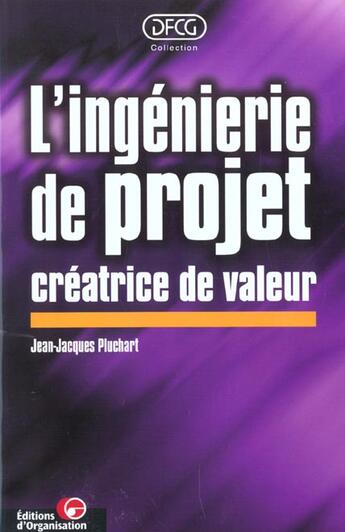 Couverture du livre « L'ingénierie de projet créatrice de valeur » de Jean-Jacques Pluchart aux éditions Organisation