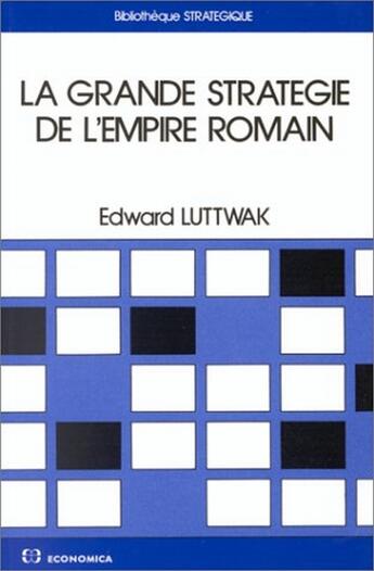 Couverture du livre « GRANDE STRATEGIE DE L'EMPIRE ROMAIN (LA) » de Luttwak/Edward N. aux éditions Economica