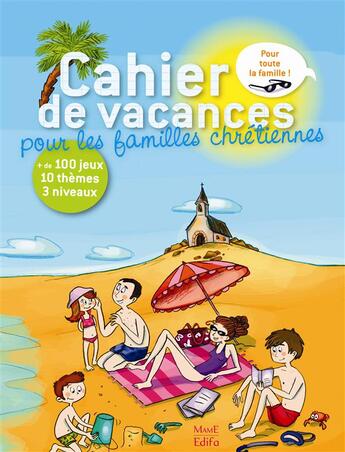 Couverture du livre « Cahier de vacances ; pour les familles chrétiennes » de Sophie De Mullenheim et Dorothee Jost aux éditions Mame