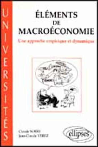 Couverture du livre « Elements de macroeconomie - une approche empirique et dynamique » de Sobry/Verez aux éditions Ellipses