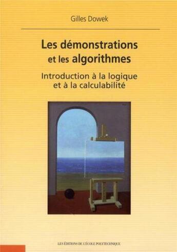 Couverture du livre « Les démonstrations et les algorithmes ; introduction à la logique et à la calculabilité » de Gilles Dowek aux éditions Ecole Polytechnique