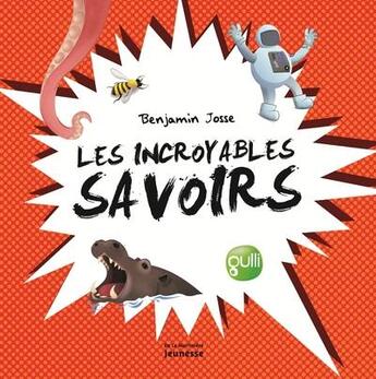 Couverture du livre « Les incroyables savoirs ; pour épater dans la cour de récré » de Benjamin Josse aux éditions La Martiniere Jeunesse