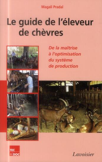 Couverture du livre « Le guide de l'éleveur de chèvres ; de la maîtrise à l'optimisation du système de production » de Magali Pradal aux éditions Tec Et Doc