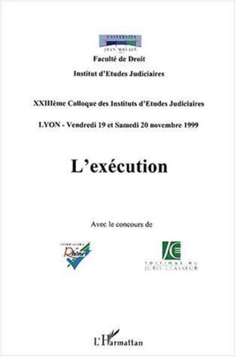 Couverture du livre « L'exécution ; XXIII colloque des Instituts d'Etudes Judiciaires ; Lyon, Vendredi 19 et Samedi 20 novembre 1999 » de  aux éditions L'harmattan