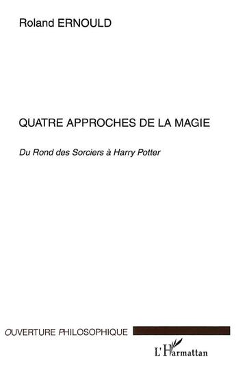 Couverture du livre « Quatre approches de la magie - du rond des sorciers a harry potter » de Roland Ernould aux éditions L'harmattan