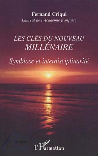 Couverture du livre « Les cles du nouveau millenaire - symbiose et interdisciplinarite » de Fernand Criqui aux éditions L'harmattan