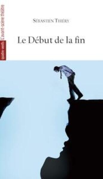 Couverture du livre « Le début de la fin » de Sebastien Thiery aux éditions Avant-scene Theatre