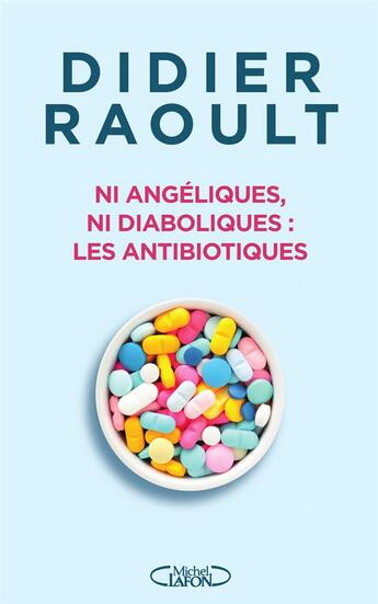 Couverture du livre « Ni angéliques, ni diaboliques : Les antibiotiques » de Didier Raoult aux éditions Michel Lafon