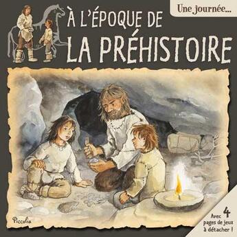 Couverture du livre « UNE JOURNEE AVEC ; à l'époque de la préhistoire » de  aux éditions Piccolia