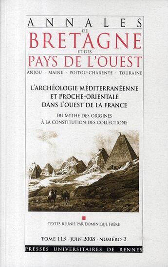 Couverture du livre « Annales de Bretagne et des Pays de l'Ouest : L' Annales de Bretagne et des pays de l'Ouest, Tome 115, n° 2/juin 2008 : L'Archéologie méditerranéenne et proche-orientale dans l'Ouest de la France » de Pur aux éditions Pu De Rennes