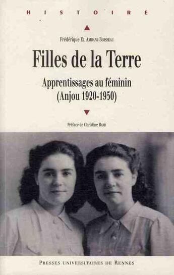 Couverture du livre « Filles de la terre ; apprentissages au féminin (Anjou 1920-1950) » de Frederique El Amrani-Boisseau aux éditions Pu De Rennes