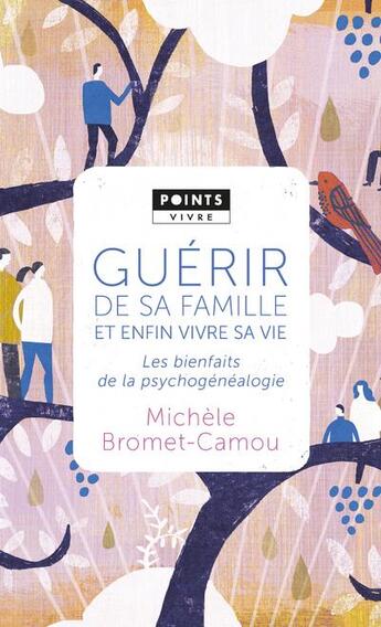 Couverture du livre « Guérir de sa famille et enfin vivre sa vie ; les bienfaits de la psychogénéalogie » de Michele Bromet-Camou aux éditions Points