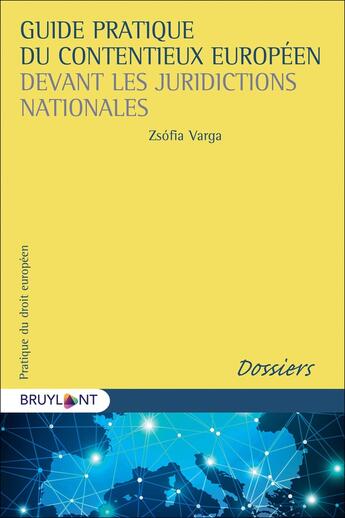 Couverture du livre « Guide pratique du contentieux européen devant les juridictions nationales » de Zsofia Varga aux éditions Bruylant