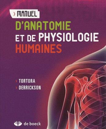 Couverture du livre « Manuel d'anatomie et de physiologie humaines » de Tortora et Derrickson aux éditions De Boeck Superieur