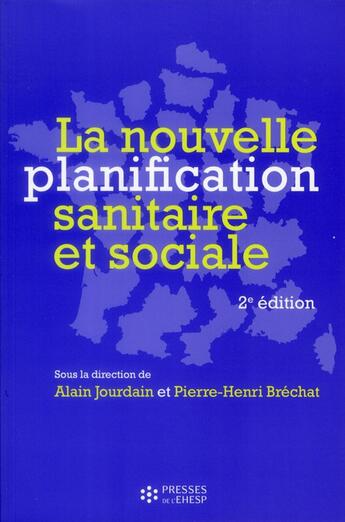 Couverture du livre « La nouvelle planification sanitaire et sociale » de Jourdain/Brechat aux éditions Ehesp