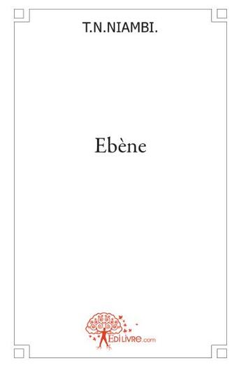 Couverture du livre « Ébène » de T. N. Niambi aux éditions Edilivre