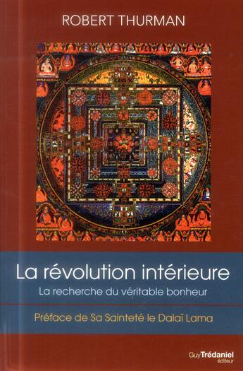 Couverture du livre « La révolution intérieure ; la recherche du véritable bonheur » de Robert Thurman aux éditions Guy Trédaniel