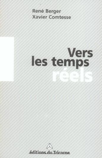 Couverture du livre « Vers Les Temps Reels » de Rene Berger et Xavier Comtesse aux éditions Tricorne