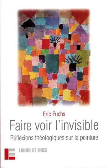 Couverture du livre « Faire voir l'invisible » de Eric Fuchs aux éditions Labor Et Fides