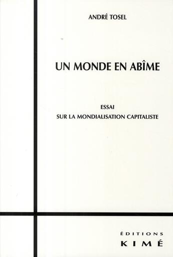 Couverture du livre « Un monde en abîme ? ; essai sur la mondialisation » de André Tosel aux éditions Kime