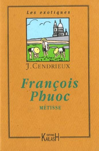 Couverture du livre « Francois phuoc - metisse » de Cendrieux Jehan aux éditions Kailash