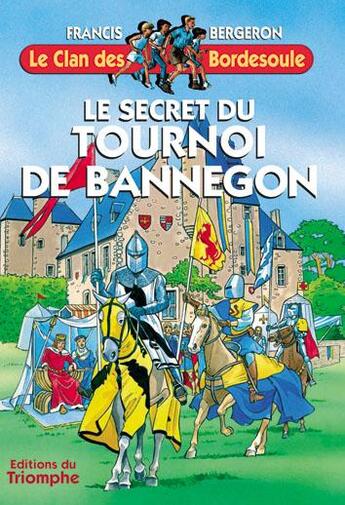 Couverture du livre « Le clan des Bordesoule Tome 17 : le secret du tournoi de Bannegon » de Francis Bergeron aux éditions Triomphe