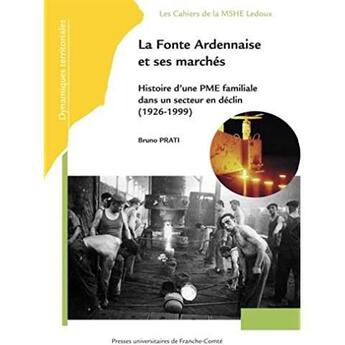 Couverture du livre « La fonte ardennaise et ses marches - histoire d'une pme familiale dans un secteur en declin, 1926-19 » de Prati Bruno aux éditions Pu De Franche Comte