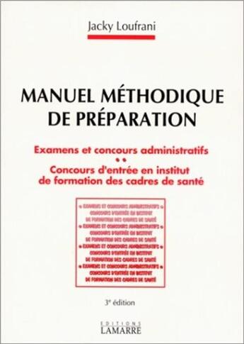 Couverture du livre « Manuel méthodique de préparation : examens et concours administratif » de Jacky Loufrani aux éditions Lamarre