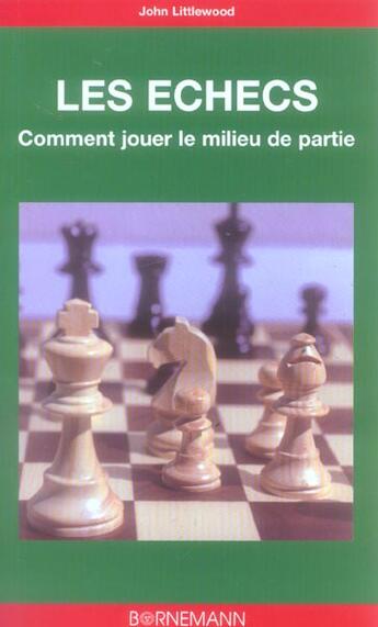 Couverture du livre « Comment jouer le milieu de partie aux echecs » de John Littlewood aux éditions Bornemann