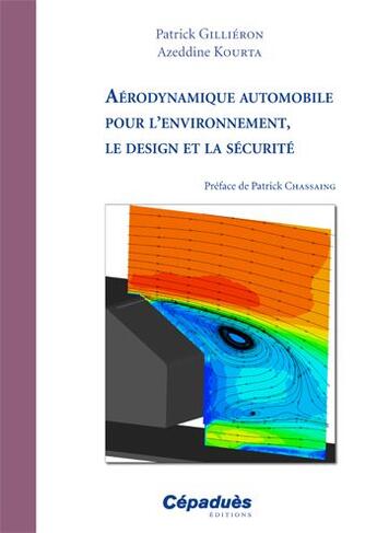 Couverture du livre « Aérodynamique automobile pour l'environnement, le design et la sécurité » de Patrick Gillieron et Azeddine Kourta aux éditions Cepadues