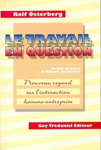 Couverture du livre « Le travail en question - Nouveau regard sur l'interaction homme-entreprise » de Rolf Osterberg aux éditions Guy Trédaniel