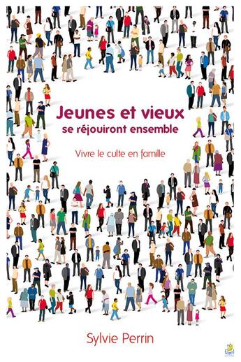 Couverture du livre « Jeunes et vieux se réjouiront ensemble ; vivre le culte en famille » de Sylvie Perrin aux éditions Farel