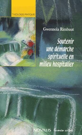 Couverture du livre « Soutenir une démarche spirituelle en milieu hospitalier » de Gwennola Rimbaut aux éditions Lumen Vitae