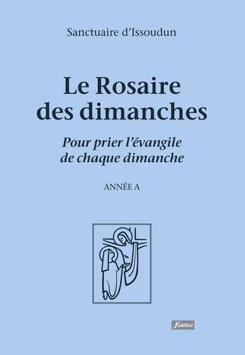 Couverture du livre « Le rosaire des dimanches - Pour prier l'Evangile de chaque dimanche » de Sanctuaire D'Issoudun aux éditions Fidelite