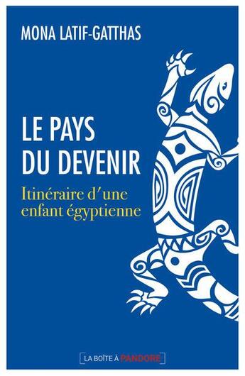 Couverture du livre « Le pays du devenir : itinéraire d'une enfant égyptienne » de Mona Latif-Gatthas aux éditions La Boite A Pandore