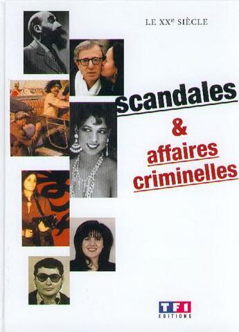 Couverture du livre « Le xxeme siecle, scandales et affaires criminelles » de  aux éditions Tf1 Editions