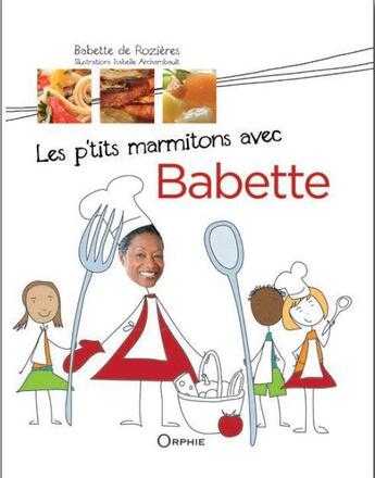 Couverture du livre « Les p'tits marmitons avec Babette » de Babette De Rozieres aux éditions Orphie