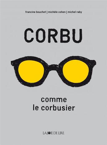 Couverture du livre « Corbu comme le Corbusier » de Francine Bouchet et Michele Cohen et Michel Raby aux éditions La Joie De Lire