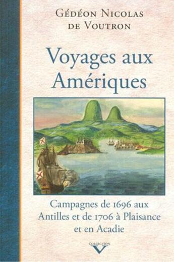 Couverture du livre « Voyages aux Amériques ; campagnes de 1696 aux Antilles et de 1706 à Plaisance et en Acadie » de Gedeon Nicolas De Voutron aux éditions Septentrion