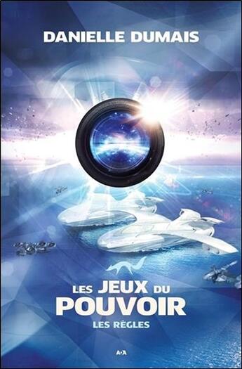 Couverture du livre « Les jeux du pouvoir t.1 ; les règles » de Danielle Dumais aux éditions Ada